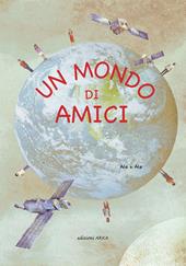 Un mondo di amici. Ediz. illustrata