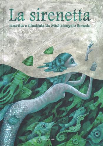 La sirenetta - Michelangelo Rossato - Libro Arka 2017, Perle classiche | Libraccio.it