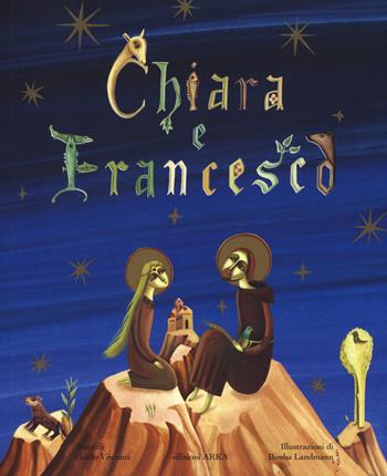Chiara e Francesco. Ediz. a colori - Guido Visconti - Libro Arka 2017, Le MadrePerle | Libraccio.it
