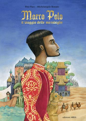 Marco Polo. Il viaggio delle meraviglie - Pino Pace - Libro Arka 2018, Perle d'avventura | Libraccio.it