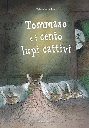 Tommaso e i cento lupi cattivi. Ediz. a colori - Valeri Gorbachev - Libro Arka 2020, Collana di perle | Libraccio.it