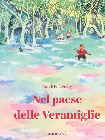 Nel paese delle Veramiglie - Camille Jourdy - Libro Arka 2020, Le perle | Libraccio.it