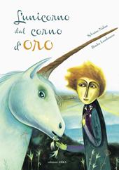 L' unicorno dal corno d'oro. Ediz. a colori