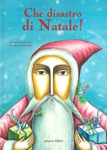 Che disastro di Natale! Ediz. a colori - Sylvaine Nahas, Sylvaine Nahas - Libro Arka 2020, Collana di perle | Libraccio.it