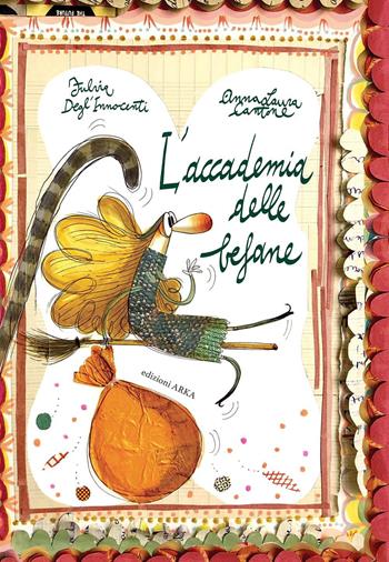 L' accademia delle befane. Ediz. a colori - Fulvia Degl'Innocenti, Fulvia Degl'Innocenti - Libro Arka 2020, Collana di perle | Libraccio.it