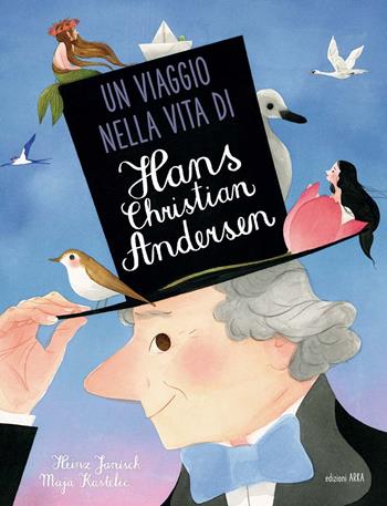 Un viaggio nella vita di Hans Christian Andersen. Ediz. a colori - Maja Kastelic, Heinz Janish - Libro Arka 2021, Perle classiche | Libraccio.it