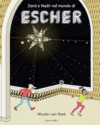 Zenit e Nadir nel mondo di Escher. Ediz. a colori - Wouter Van Reek - Libro Arka 2021, Perle d'arte | Libraccio.it