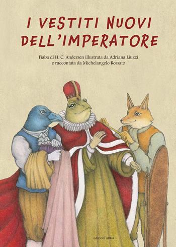 I vestiti nuovi dell'imperatore da H.C. Andersen. Ediz. a colori - Michelangelo Rossato, Adriana Liuzzi - Libro Arka 2021, Perle classiche | Libraccio.it