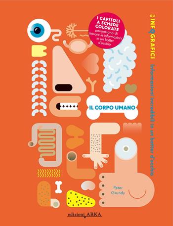 Il corpo umano. Gli infografici. Informazioni incredibili in un batter d'occhio. Ediz. a colori - Peter Grundy - Libro Arka 2021, Di tutto e di più | Libraccio.it