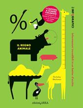 Il regno animale. Gli infografici. Informazioni incredibili in un batter d'occhio. Ediz. a colori