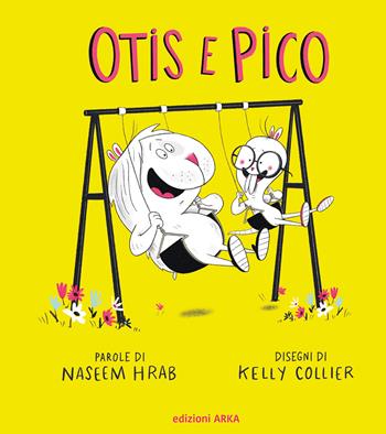Otis e Pico. Ediz. a colori - Naseem Hrab, Kelly Collier - Libro Arka 2023, Collana di perle | Libraccio.it
