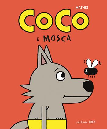 Coco e Mosca. Ediz. a colori - Mathis - Libro Arka 2023, Le nuvolette | Libraccio.it