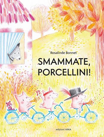 Smammate, porcellini! Ediz. a colori - Rosalinde Bonnet - Libro Arka 2023, Collana di perle | Libraccio.it