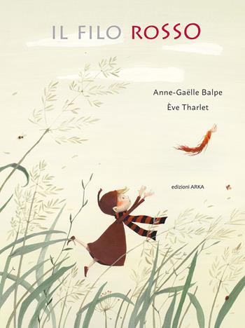Il filo rosso. Ediz. a colori - Anne-Gaëlle Balpe, Éve Tharlet - Libro Arka 2023, Collana di perle | Libraccio.it
