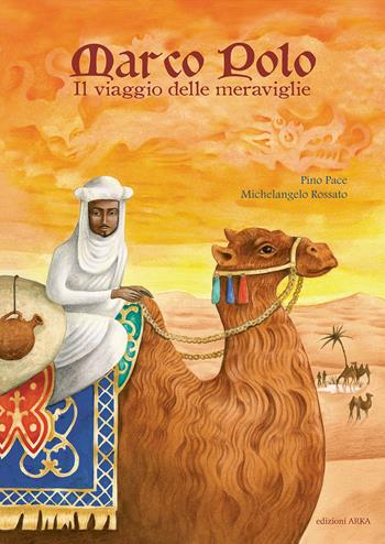 Marco Polo. Il viaggio delle meraviglie - Pino Pace - Libro Arka 2024, Perle d'avventura | Libraccio.it