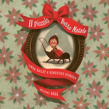 Il piccolo Babbo Natale. Ediz. a colori - Linda Bailey, Geneviève Godbout - Libro Arka 2024, Le perle | Libraccio.it