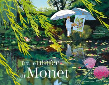 Tra le ninfee di Monet. Ediz. a colori - Béatrice Fontanel - Libro Arka 2025, Le perle | Libraccio.it