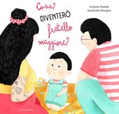 Cosa? Diventerò un fratello maggiore? Ediz. a colori
