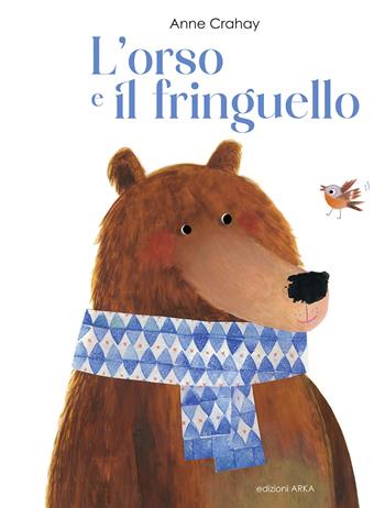 L'orso e il fringuello. Ediz. a colori - Anne Crahay - Libro Arka 2026, Le perle | Libraccio.it