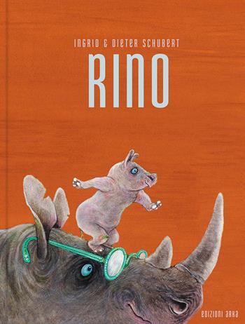 Rino. Ediz. a colori - Ingrid Schubert, Dieter Schubert - Libro Arka 2026, Le perle | Libraccio.it