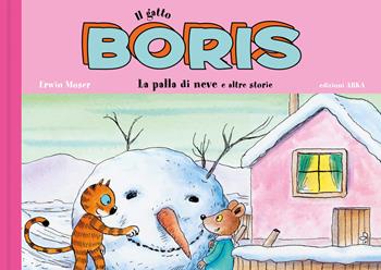 Il gatto Boris. La palla di neve e altre storie. Ediz. a colori - Erwin Moser - Libro Arka 2027, Le perline | Libraccio.it