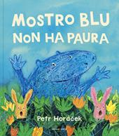 Mostro blu non ha paura. Ediz. a colori