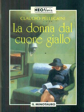 La donna dal cuore giallo - Claudio Pellegrini - Libro Il Minotauro 1994, Neonoir | Libraccio.it