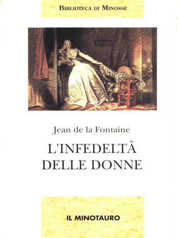 L' infedeltà delle donne - Jean de La Fontaine - Libro Il Minotauro 1995, Biblioteca di Minosse | Libraccio.it