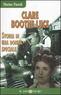 Clare Boothe Luce. Storia di una donna speciale - Marino Parodi - Libro Il Minotauro 2003, Gli italiani | Libraccio.it
