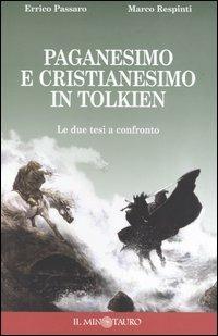 Paganesimo e cristianesimo in Tolkien. Le due tesi a confronto - Errico Passaro, Marco Respinti - Libro Il Minotauro 2003 | Libraccio.it