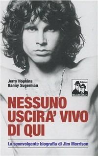 Nessuno uscirà vivo di qui. La sconvolgente biografia di Jim Morrison - Jerry Hopkins, Daniel Sugerman - Libro Blues Brothers 2012 | Libraccio.it