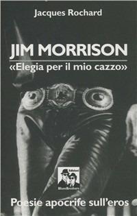 Jim Morrison - Jacques Rochard - Libro Blues Brothers 2012 | Libraccio.it