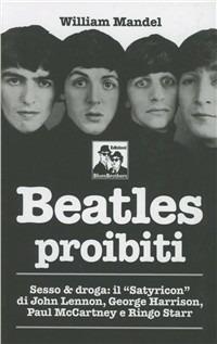 Beatles proibiti. Sesso & droga - William Mandel - Libro Blues Brothers 2009 | Libraccio.it