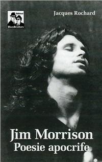 Jim Morrison. Poesie apocrife - Jacques Rochard - Libro Blues Brothers 2012 | Libraccio.it