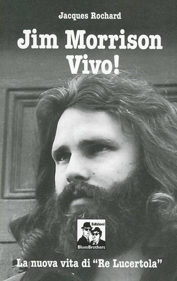Jim Morrison vivo! La nuova vita di «Re Lucertola» - Jacques Rochard - Libro Blues Brothers 2012 | Libraccio.it