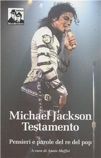 Michael Jackson. Testamento. Pensieri e parole del re del pop  - Libro Blues Brothers 2012 | Libraccio.it