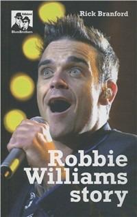 Robbie Williams story - Rick Branford - Libro Blues Brothers 2012 | Libraccio.it