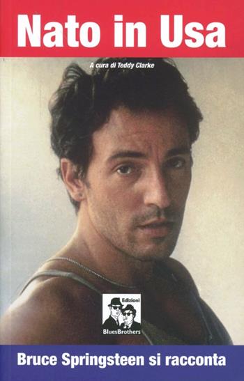 Nato in USA. Bruce Springsteen  - Libro Blues Brothers 2012 | Libraccio.it
