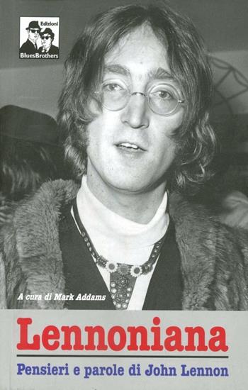 Lennoniana. John Lennon si racconta  - Libro Blues Brothers 2012 | Libraccio.it