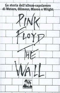Pink Floyd. The Wall. La biografia di Roger Waters  - Libro Blues Brothers 2012 | Libraccio.it
