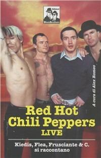 Red Hot Chili Peppers live. Kiedis, Flea, Frusciante & C. si raccontano  - Libro Blues Brothers 2012 | Libraccio.it