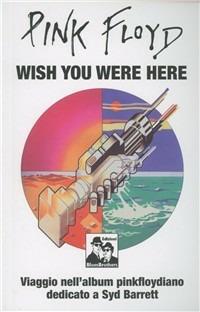 Pink Floyd. Wish you were here. Viaggio nell'album pinkfloydiano dedicato a Syd Barrett  - Libro Blues Brothers 2012 | Libraccio.it