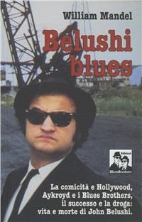 Belushi blues, la comicità e Hollywood - William Mandel - Libro Blues Brothers 2012 | Libraccio.it