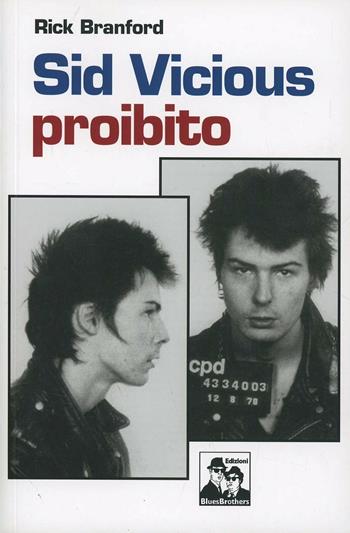 Sid Vicious proibito - Rick Branford - Libro Blues Brothers 2013 | Libraccio.it