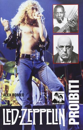Led Zeppelin proibiti - Alex Romeo - Libro Blues Brothers 2013 | Libraccio.it