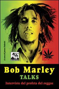 Bob Marley talks - James Federici - Libro Blues Brothers 2014 | Libraccio.it