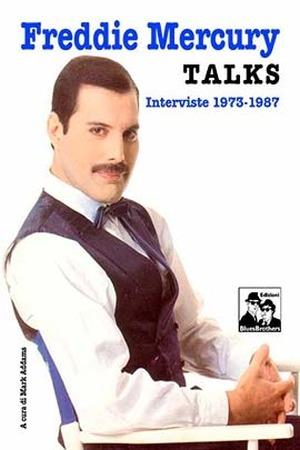 Freddie Mercury talks - Mark Addams - Libro Blues Brothers 2014 | Libraccio.it