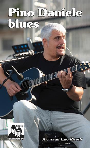 Pino Daniele blues  - Libro Blues Brothers 2018 | Libraccio.it