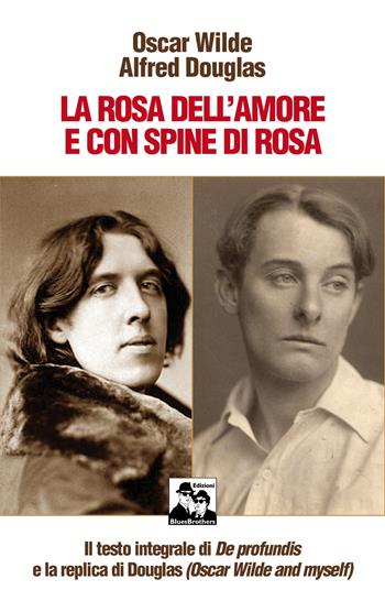 La rosa dell'amore e con spine di rosa - Oscar Wilde, Alfred Douglas - Libro Blues Brothers 2025 | Libraccio.it