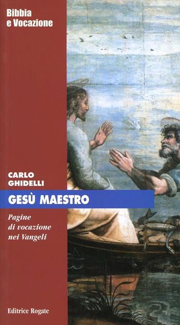 Gesù maestro - Carlo Ghidelli - Libro Rogate 2010, Bibbia e vocazione | Libraccio.it